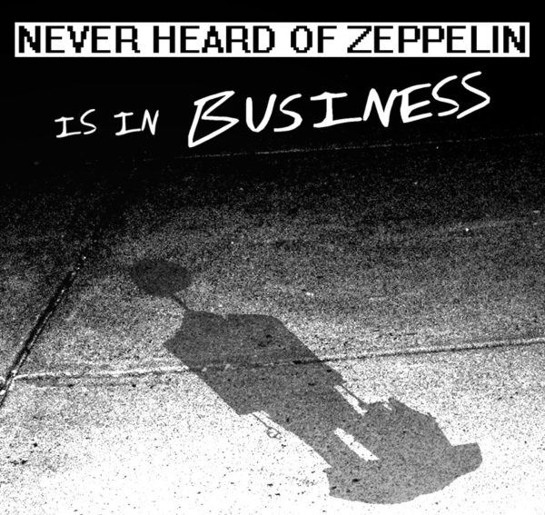 Never Heard Of Zeppelin - Is In Business