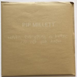 Pip Millett - When Everything Is Better. I'll Let You Know